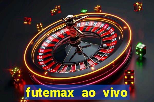 futemax ao vivo futebol ao vivo